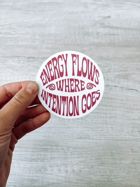 Energy Flows Where Intention Goes Sticker